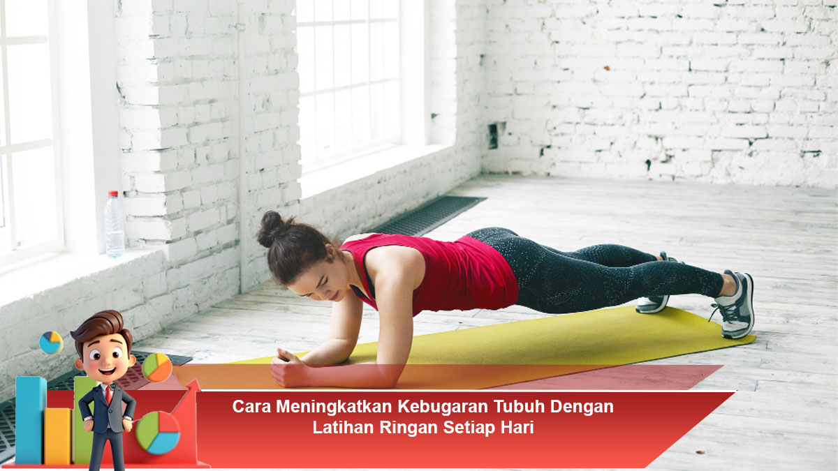 Cara Meningkatkan Kebugaran Tubuh Dengan Latihan Ringan Setiap Hari