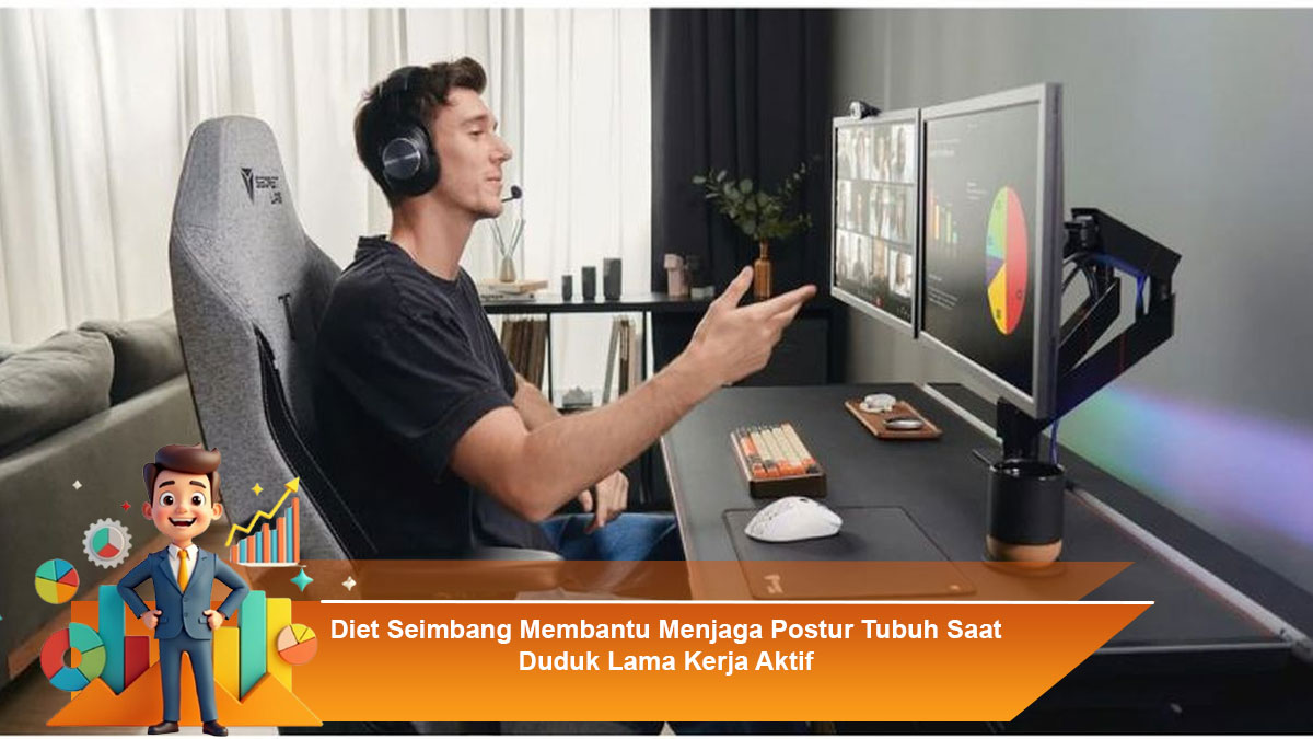 Diet Seimbang Membantu Menjaga Postur Tubuh Saat Duduk Lama Kerja Aktif