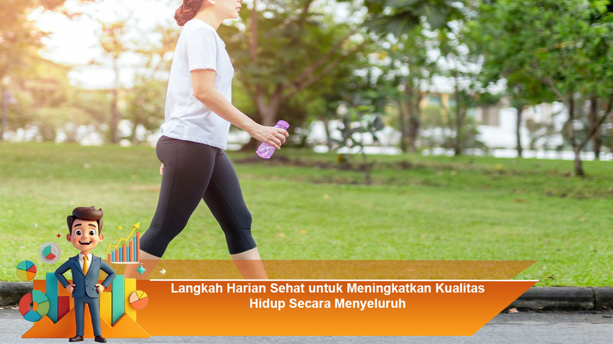 Langkah Harian Sehat untuk Meningkatkan Kualitas Hidup Secara Menyeluruh