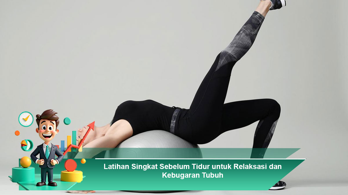 Latihan Singkat Sebelum Tidur untuk Relaksasi dan Kebugaran Tubuh