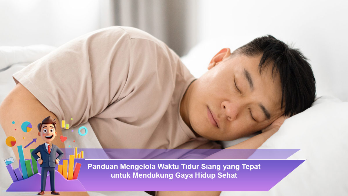 Panduan Mengelola Waktu Tidur Siang yang Tepat untuk Mendukung Gaya Hidup Sehat