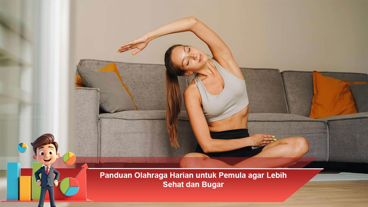 Panduan Olahraga Harian untuk Pemula agar Lebih Sehat dan Bugar
