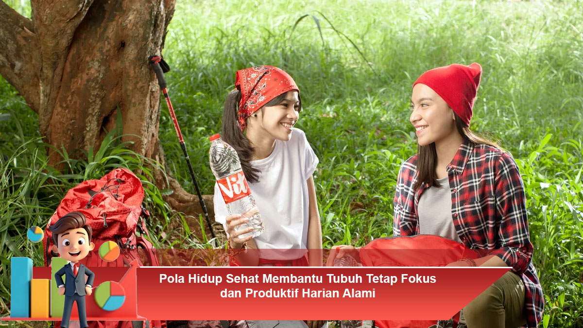 Pola Hidup Sehat Membantu Tubuh Tetap Fokus dan Produktif Harian Alami