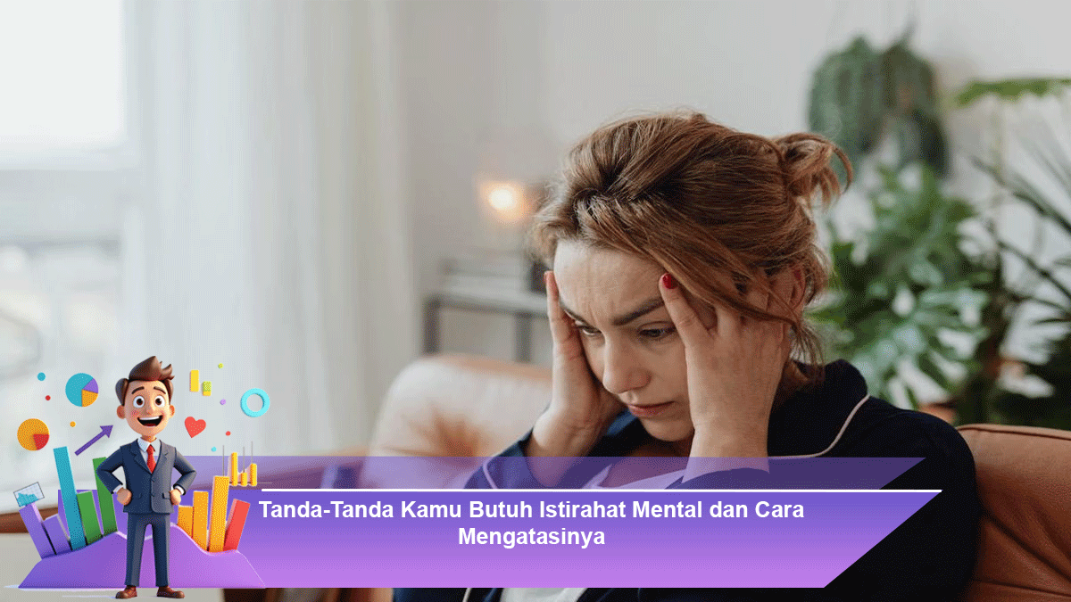 Tanda-Tanda Kamu Butuh Istirahat Mental dan Cara Mengatasinya