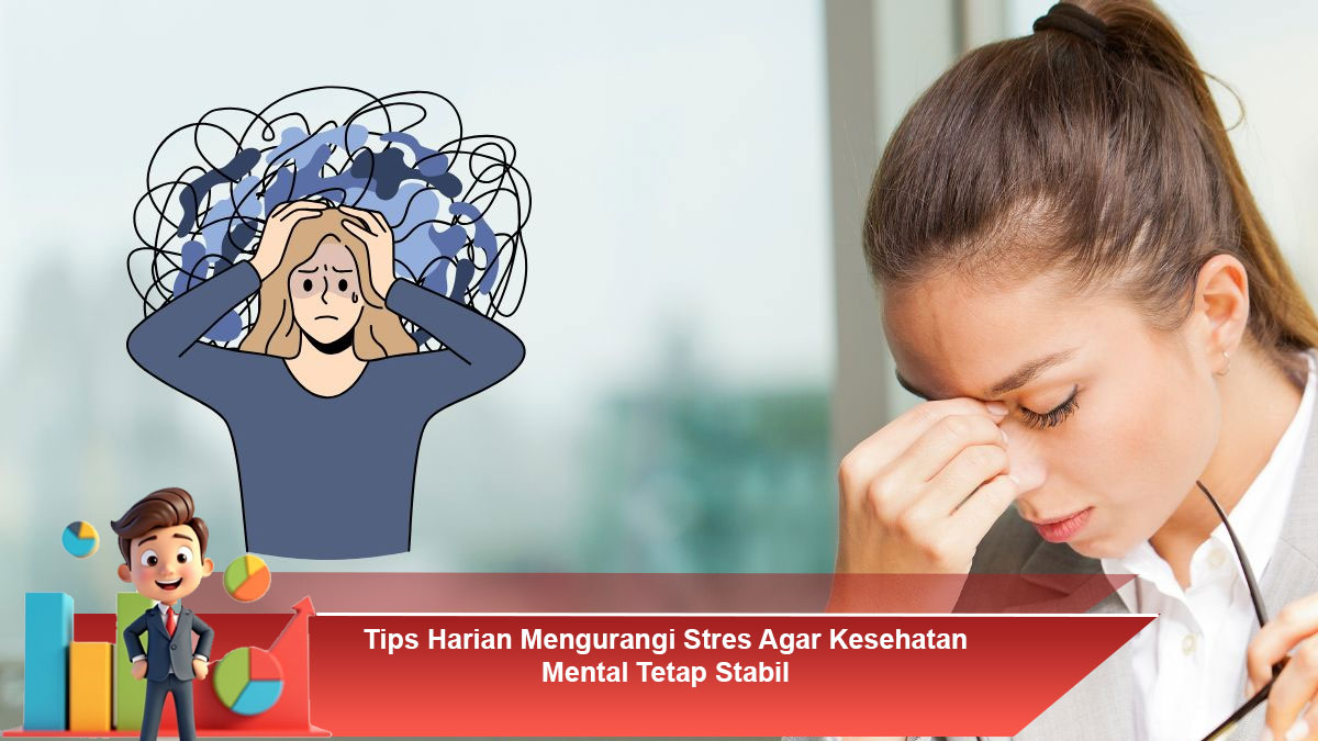 Tips Harian Mengurangi Stres Agar Kesehatan Mental Tetap Stabil
