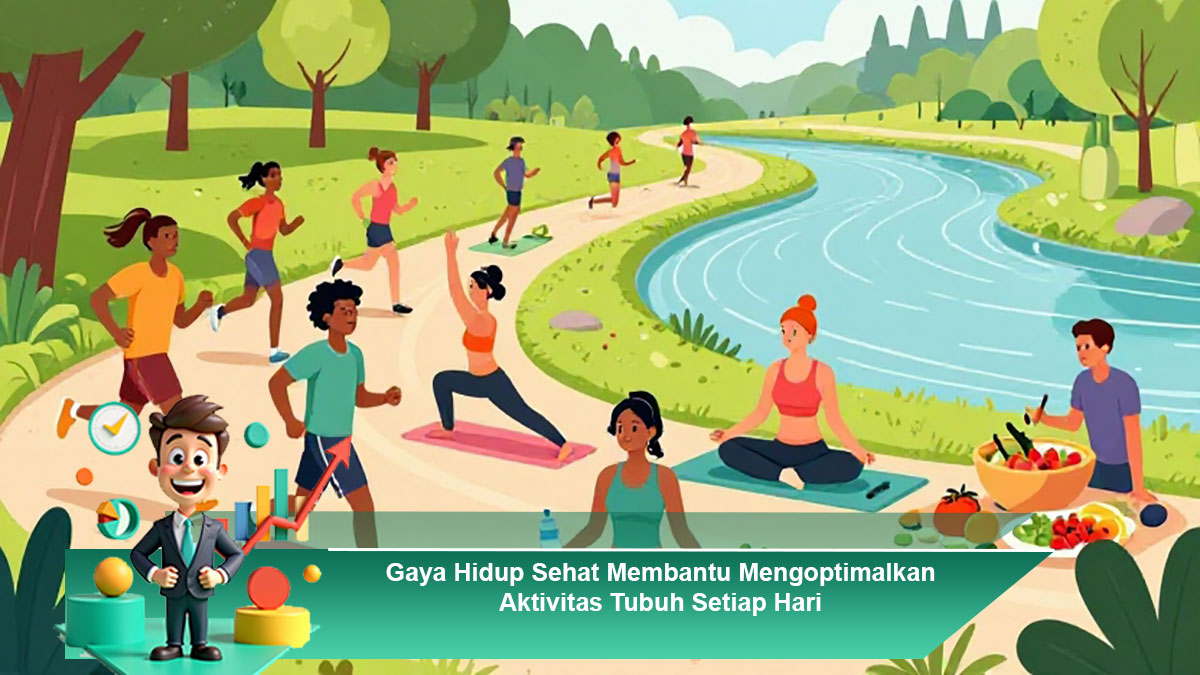 Gaya Hidup Sehat Membantu Mengoptimalkan Aktivitas Tubuh Setiap Hari