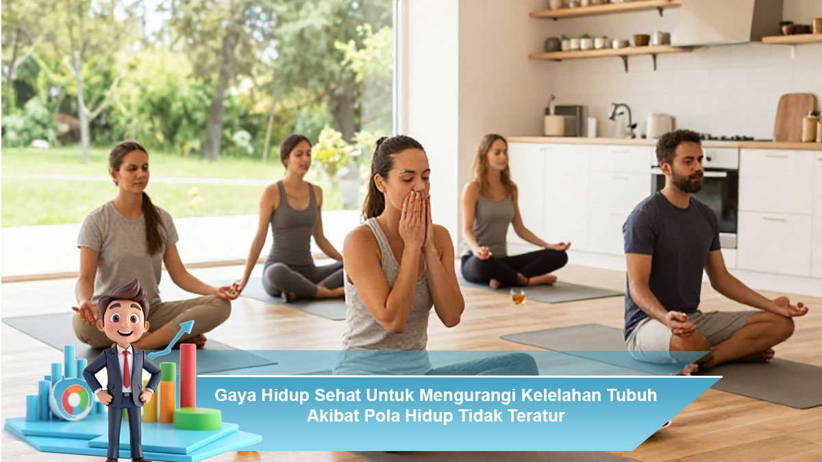 Gaya Hidup Sehat Untuk Mengurangi Kelelahan Tubuh Akibat Pola Hidup Tidak Teratur