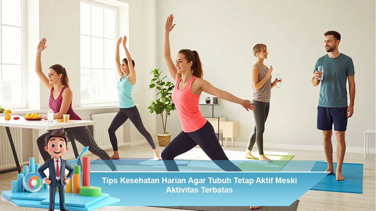 Tips Kesehatan Harian Agar Tubuh Tetap Aktif Meski Aktivitas Terbatas