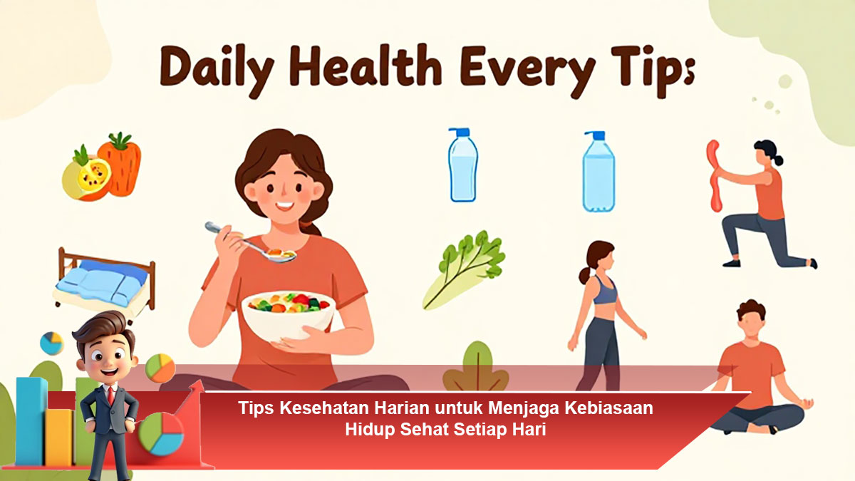 Tips Kesehatan Harian untuk Menjaga Kebiasaan Hidup Sehat Setiap Hari